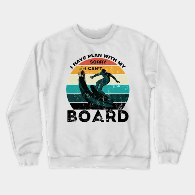Sorry I Can't I Have Plan With My Board Vintage Retro Surfing Crewneck Sweatshirt by Meryarts